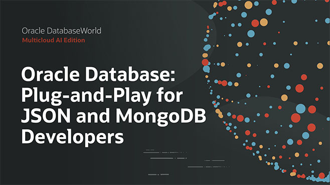 Oracle Database: Plug-and-Play for JSON and MongoDB Developers!