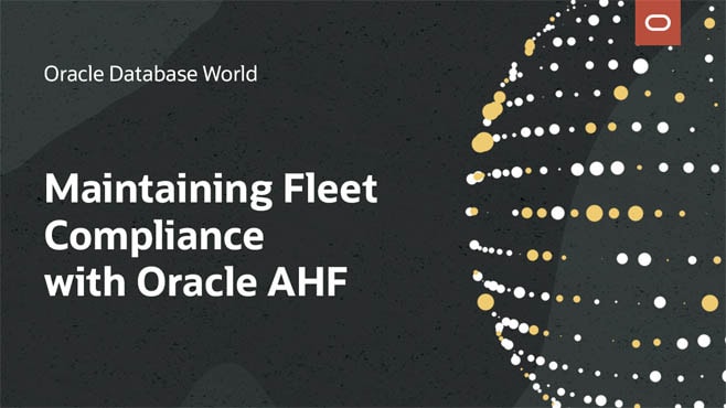Maintain Fleet Compliance with Oracle AHF and Collection Manager