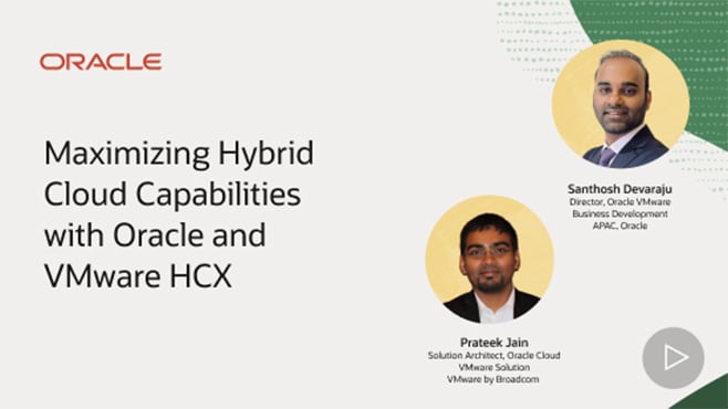 Maximizing Hybrid Cloud Capabilities with Oracle and VMware HCX